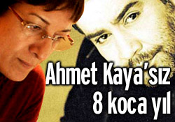 Gülten Kaya: Ahmetsiz 8 yıl...