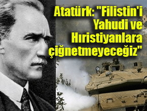 Atatürk: 'Filistin'e el sürülemez'